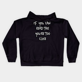 if you can read this you're too close Kids Hoodie